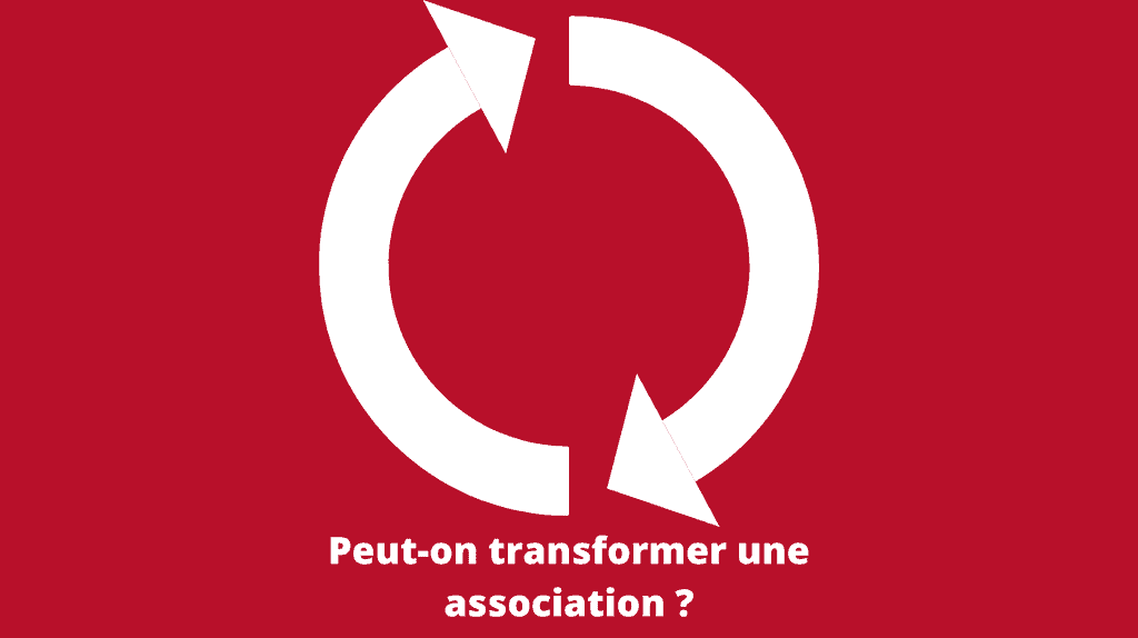 Peut-on transformer une association ? le guide complet