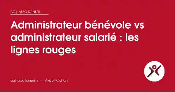 Administrateur bénévole vs administrateur salarié : les lignes rouges