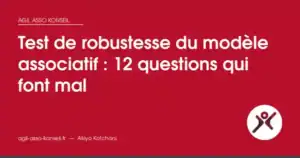 Test de robustesse du modèle associatif : 12 questions qui font mal