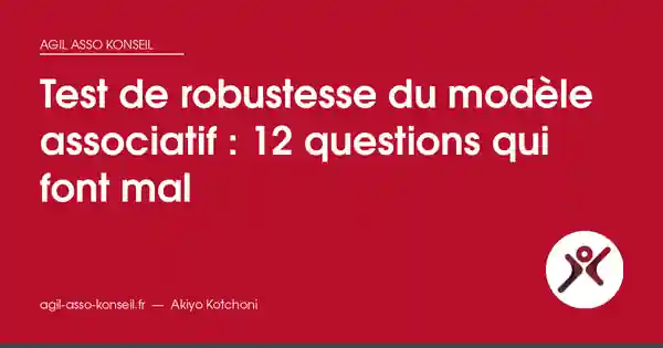 Test de robustesse du modèle associatif : 12 questions qui font mal